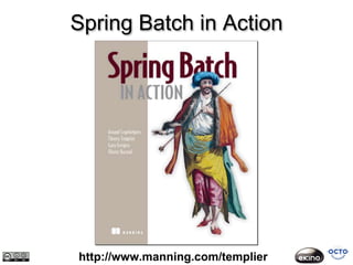 Spring Batch in Action




http://www.manning.com/templier
 
