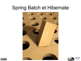 Spring Batch et Hibernate
 