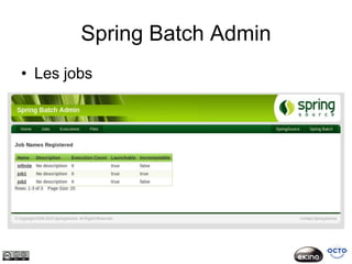 Spring Batch Admin
• Les jobs
 