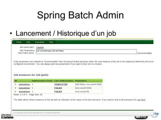 Spring Batch Admin
• Lancement / Historique d’un job
 