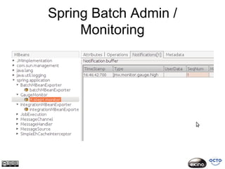 Spring Batch Admin /
     Monitoring
 