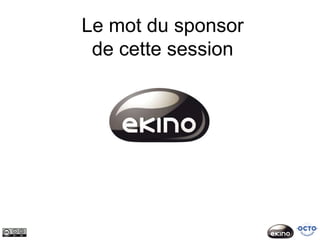 Le mot du sponsor
 de cette session
 