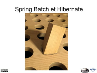 Spring Batch et Hibernate
 
