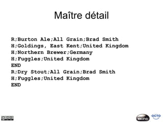 Maître détail

R;Burton Ale;All Grain;Brad Smith
H;Goldings, East Kent;United Kingdom
H;Northern Brewer;Germany
H;Fuggles;United Kingdom
END
R;Dry Stout;All Grain;Brad Smith
H;Fuggles;United Kingdom
END
 