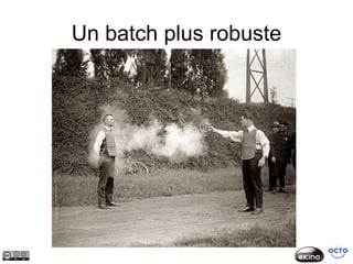 Un batch plus robuste
 