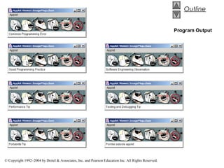 Outline


                                                                                                     Program Output




© Copyright 1992–2004 by Deitel & Associates, Inc. and Pearson Education Inc. All Rights Reserved.
 