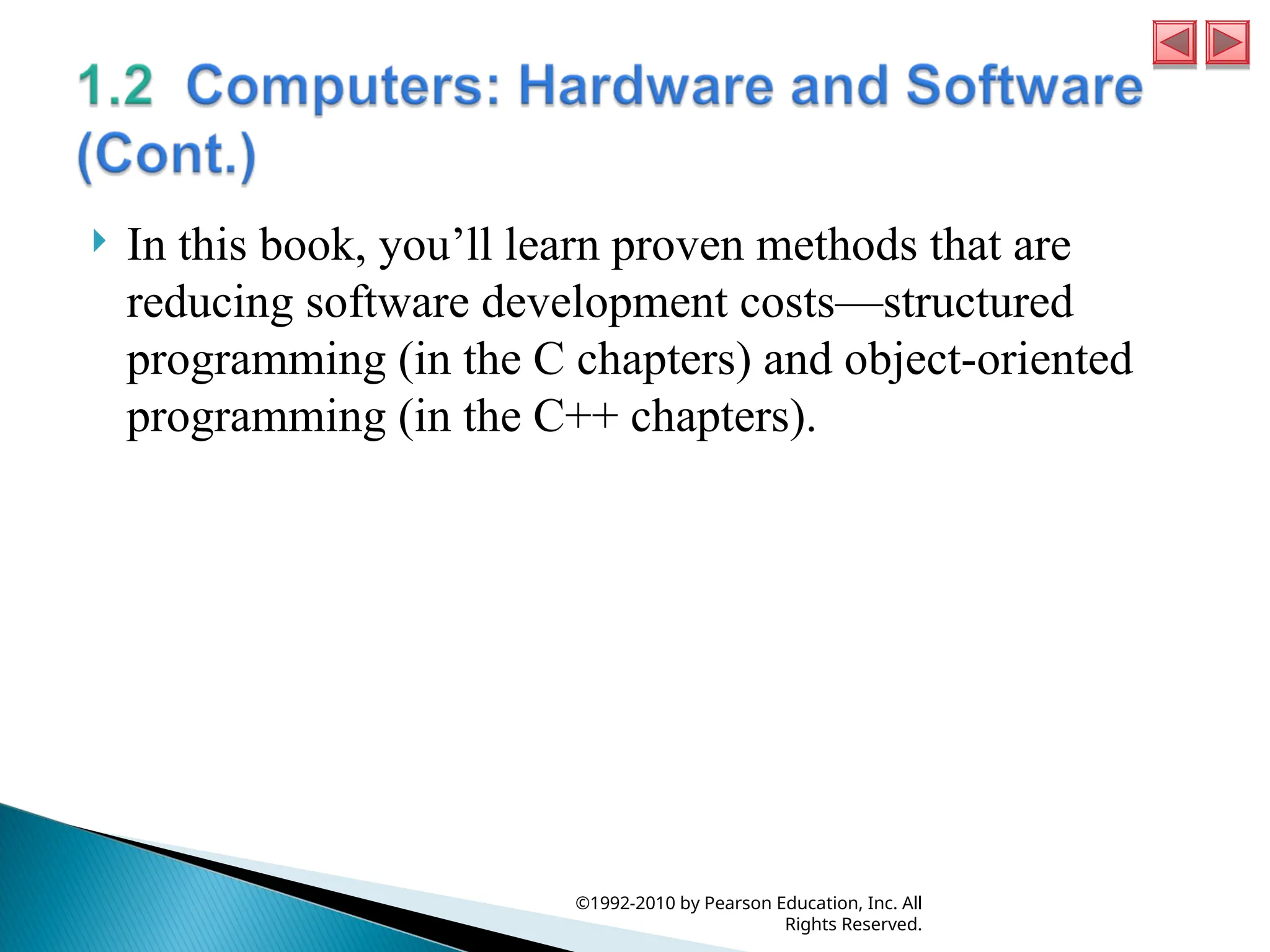  In this book, you’ll learn proven methods that are
reducing software development costs—structured
programming (in the C chapters) and object-oriented
programming (in the C++ chapters).
©1992-2010 by Pearson Education, Inc. All
Rights Reserved.
 