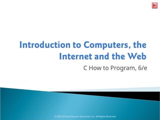 C How to Program, 6/e
©1992-2010 by Pearson Education, Inc. All Rights Reserved.
 
