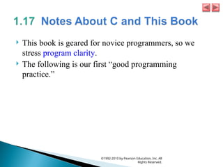  This book is geared for novice programmers, so we
stress program clarity.
 The following is our first “good programming
practice.”
©1992-2010 by Pearson Education, Inc. All
Rights Reserved.
 