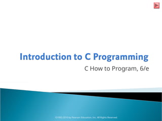 C How to Program, 6/e
©1992-2010 by Pearson Education, Inc. All Rights Reserved.
 