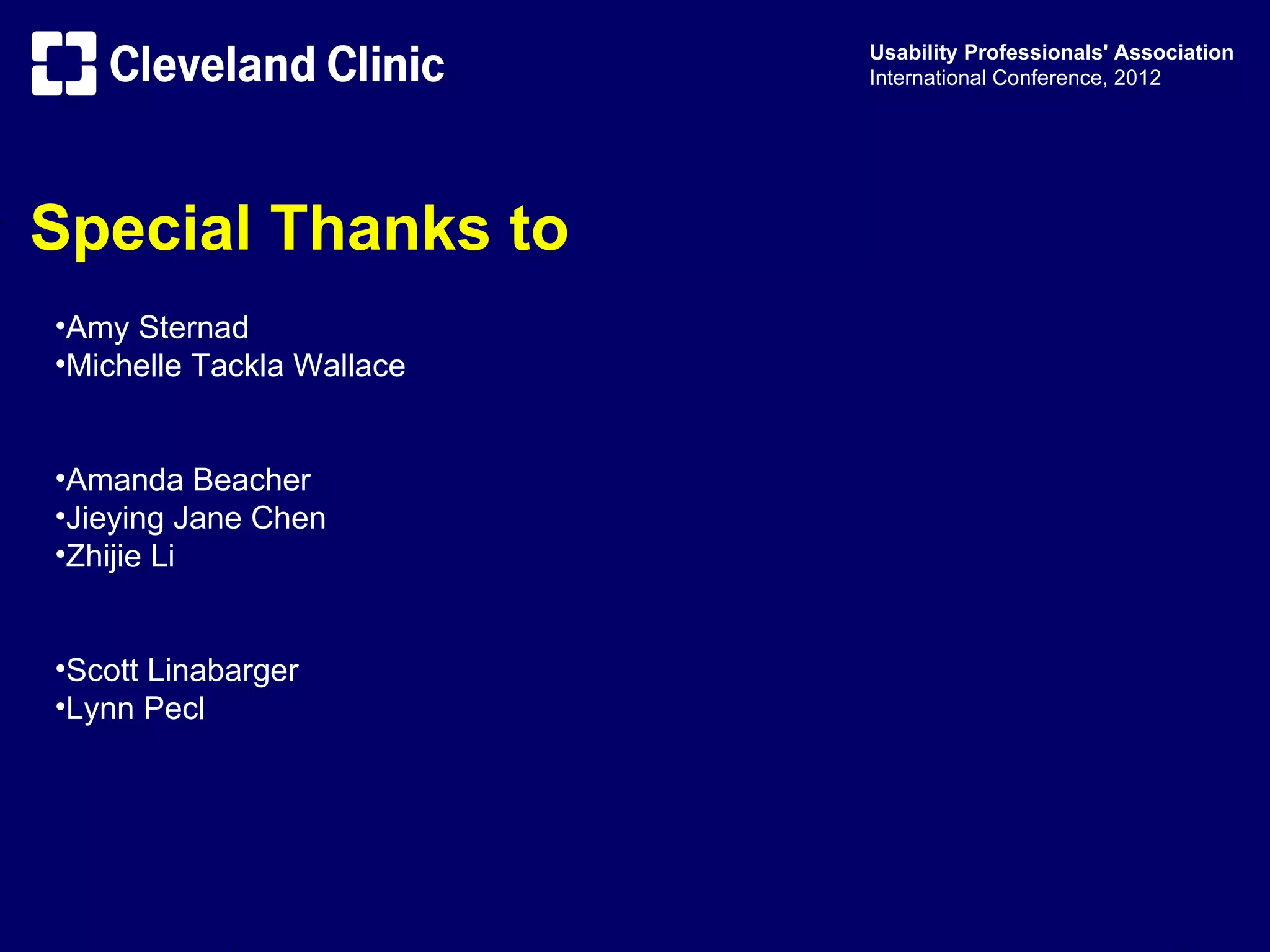 Usability Professionals' Association
                           International Conference, 2012




Special Thanks to
•Amy Sternad
•Michelle Tackla Wallace


•Amanda Beacher
•Jieying Jane Chen
•Zhijie Li


•Scott Linabarger
•Lynn Pecl
 