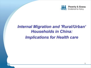 Internal Migration and 'Rural/Urban‘
       Households in China:
    Implications for Health care




                                   1
 