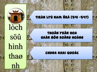 tieàn Lyù Nam Ñeá (541 -547)


ò
            thoân Yeân Hoa
 söû     gaàn bôø soâng Hoàng

hình
            chuøa Khai Quoác
thaø
  nh
 