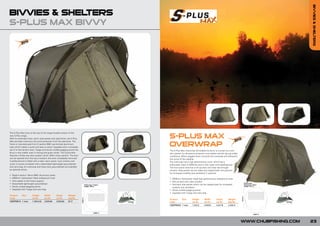 BIVVIES & SHELTERS
BIVVIES & SHELTERS
S-PLUS MAX BIVVY
                  FOR
            NEW     0
             201




The S-Plus Max bivvy is the top of the range hooded version of the
new S-Plus range.
With its extended hood, storm side panels and rigid frame, the S-Plus     S-PLUS MAX                                                        NEW 0
                                                                                                                                                  FOR

Max provides maximum all-round protection from the elements. The                                                                            201
frame is manufactured from 5 section 6061 pre-formed aluminium
tube which makes it quick and easy to erect. Supplied with a complete
                                                                          OVERWRAP
set of in-line tension bars, T-pegs and shock corded pegging points the   The S-Plus Max Overwrap will enable the bivvy to convert to a twin
bivvy is very stable, even in strong and gusty winds. The S-plus Max      skin system for all-season protection and added warmth during colder
features a three way door system which offers many options. The door      conditions. When pegged down correctly the overwrap will withstand
can be opened from the top or bottom and even completely removed          the worst of the weather.
if preferred and is fitted with a clear vision panel, mosi window and     The overwrap has a high performance cover, which has a
cover. It comes complete with a detachable lightweight groundsheet        hydrostatic head of 5000mm and is fully water and weatherproof.
and carry bag. An overwrap and heavy duty groundsheet are available       The front porch area has a roll up door and clear see through
as optional extras.                                                       window. Side panels can be rolled and clipped back into position
                                                                          for increased visibility and ventilation if required.
•   Rigid 5 section 16mm 6061 aluminium poles
•   5000mm Hydrostatic Head waterproof cover                              • 5000mm Hydrostatic Head high performance waterproof cover
•   Ultra stable in-line frame support                                    • Roll up door with clear window
•   Detachable lightweight groundsheet                                    • Roll back side panels which can be clipped back for increased
•   Shock corded pegging points                                             visibility and ventilation
•   Supplied with T-pegs and carry bag                                    • Shock corded pegging points
                                                                          • Supplied with T-pegs and carry bag
Product  Size           Height      Width       Depth       Weight
Code                    (m/ft)      (m/ft)      (m/ft)      (kg/lb)
                                                                          Product  Size         Height      Width       Depth       Weight
CBSPM010 1 man          1.35/4.42   2.8/9.84    2.8/9.84    8/17          Code                  (m/ft)      (m/ft)      (m/ft)      (kg/lb)
                                                                          CBSPM020 1 man        1.3/4.3     2.9/9.5     2.4/7.8     2.4/5.3




                                                                                                                                                        WWW.CHUBFISHING.COM   23
 