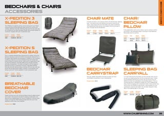 BEDCHAIRS & CHAIRS
BEDCHAIRS & CHAIRS
ACCESSORIES
X-PEDITION 3                                                                CHAIR MATE                                                               CHAIR/
SLEEPING BAG                                                                A simple and easy to use accessory which will help eliminate ‘bedchair
                                                                            back.’ Just place across your bedchair and secure in place by the
                                                                            straps. These straps allow the Chair Mate to be used on bedchairs
                                                                                                                                                     BEDCHAIR
The X-Pedition 3 is ideal for spring, summer and autumn use. Fleece
lining and hollow-fill fibre filling give rapid warmth for comfort and
cosiness. Bedchair fixing flap, retaining straps and two-way crash zips
                                                                            with padded perimeters giving more freedom than the clip type of
                                                                            chair. Universal size fits all bedchairs.                                PILLOW
are included and the large rectangular design allows ample freedom of                                                                                Fully padded pillow with luxurious fleece outer for extreme comfort
                                                                            Product     Weight     Height      Depth       Width
movement. Supplied with nylon compression sack.                             Code        (kg/lb)    (cm/in)     (cm/in)     (cm/in)                   and warmth. Fully adjustable straps to securely fit most bedchairs.
                                                                                                                                                     Removable outer for washing.
                                                                            CC09        2.7/95.2   52/20.4     57/22.4     46/18.11
Product     Length    Width
Code        (cm/in)   (cm/in)                                                                                                                        Product     Size        Depth       Width
                                                                                                                                                     Code                    (cm/in)     (cm/in)
CS01        215/84.64 80/31.49
                                                                                                                                                     CA13        Standard    40/15.7     32/12.5
                                                                                                                                                     CA27        Large       45/17.7     70/27.5




X-PEDITION 5
SLEEPING BAG
This is a superbly designed bag, purpose-built for angling, with all the
features necessary to give the comfort and protection required from a
five season bag whatever the temperature. Suitable for use in extreme
conditions it features a luxurious full fleece lining with double layer
hollow-fill fibre for extreme warmth. Fitted with an integral pillow case
for personal preference. Shoulder baffle and zip draught excluders
eliminate air penetration. Full width and length to suit the largest of
bedchairs and allow unrestricted movement. Adjustable bedchair
fixing flap and side retaining straps combined with two-way crash zips
ensure that the bag remains safely in position on the bedchair even
during a quick exit. Comes supplied in a nylon compression sack.            BEDCHAIR                                                                 SLEEPING BAG
Product
Code
            Length
            (cm/in)
                      Width
                      (cm/in)                                               CARRYSTRAP                                                               CARRY ALL
CS02        215/84.64 80/31.49                                              Non-slip, padded, adjustable carrystrap for easier and more              It’s a fact of life that the Chub team are all too familiar with ‘how do
                                                                            comfortable transportation of your chair/bedchair.                       you get your sleeping bag back into the compression sack’? Unless
                                                                                                                                                     you are blessed with the arms of Arnie, this can prove to be a bit
                                                                            Product Code: CA12                                                       difficult at times! So we decided to do something about it. This is a
                                                                                                                                                     universal bag and it’s designed to enable you to put a sleeping bag
BREATHABLE                                                                                                                                           away, without struggling with compression sacks. It has a central, two
                                                                                                                                                     way zip down the middle for easy access. It also benefits from two


BEDCHAIR
                                                                                                                                                     compression straps by the handle. This has been designed to take
                                                                                                                                                     90% of the sleeping bags on the market.



COVER                                                                                                                                                Product
                                                                                                                                                     Code
                                                                                                                                                     C00017
                                                                                                                                                                 Length
                                                                                                                                                                 (cm/in)
                                                                                                                                                                 62/24.40
                                                                                                                                                                             Diameter
                                                                                                                                                                             (cm/in)
                                                                                                                                                                             38/14.96
Superb soft feel cover with full thermal fleece lining for added warmth
and comfort. Showerproof and ideal for keeping condensation and
damp off your sleeping bag or for use as a wrapover in summer when
a bag is not required. Fitted retaining straps allow the cover to be
attached to either side of your bedchair.

Product Code: CS04




                                                                                                                                                     WWW.CHUBFISHING.COM                                                        35
 