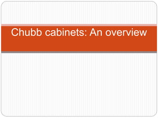 Chubb cabinets: An overview
 