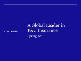 A Global Leader in
P&C Insurance
Spring 2016
 