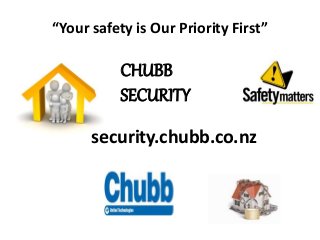 CHUBB
SECURITY
“Your safety is Our Priority First”
security.chubb.co.nz
 