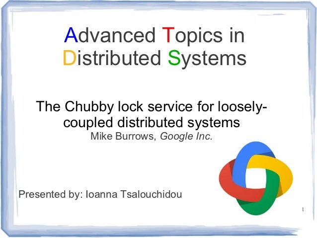 Advanced Topics in        Distributed Systems   The Chubby lock service for loosely-       coupled distributed systems    ...