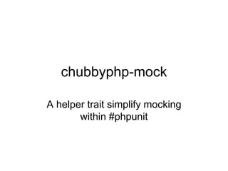 chubbyphp-mock
A helper trait simplify mocking
within #phpunit
 