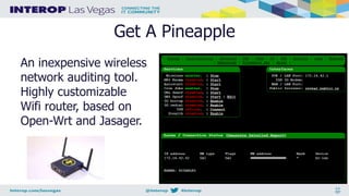 Get A Pineapple
An inexpensive wireless
network auditing tool.
Highly customizable
Wifi router, based on
Open-Wrt and Jasager.
 
