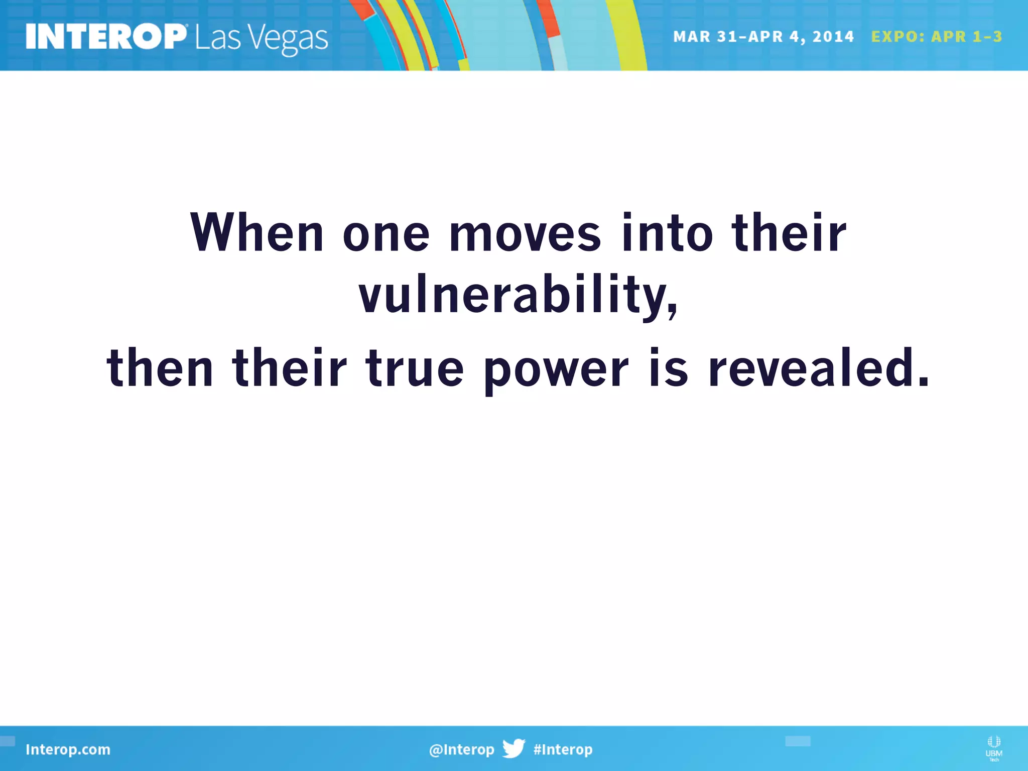 When one moves into their
vulnerability,
then their true power is revealed.
 