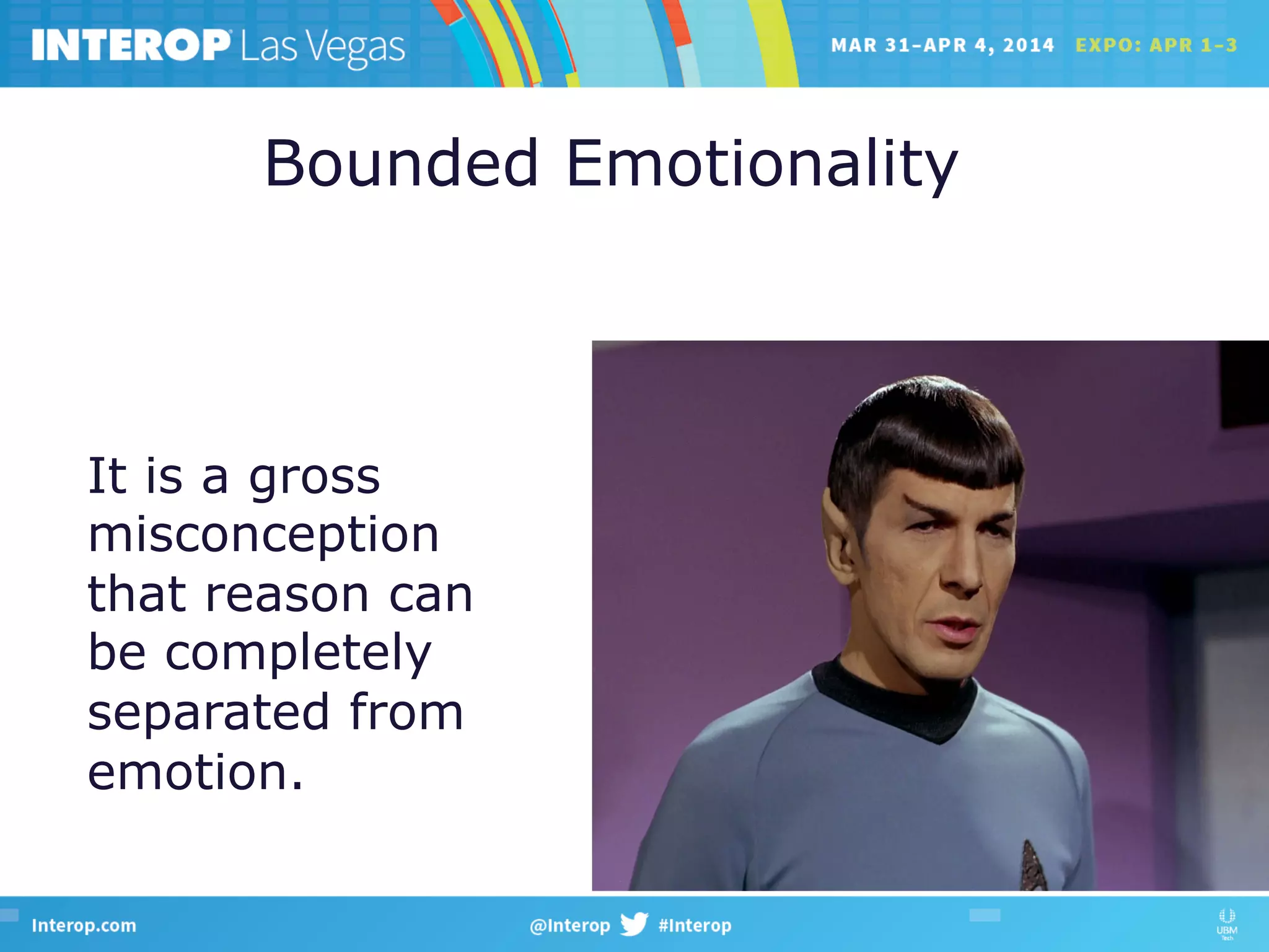 It is a gross
misconception
that reason can
be completely
separated from
emotion.
Bounded Emotionality
 