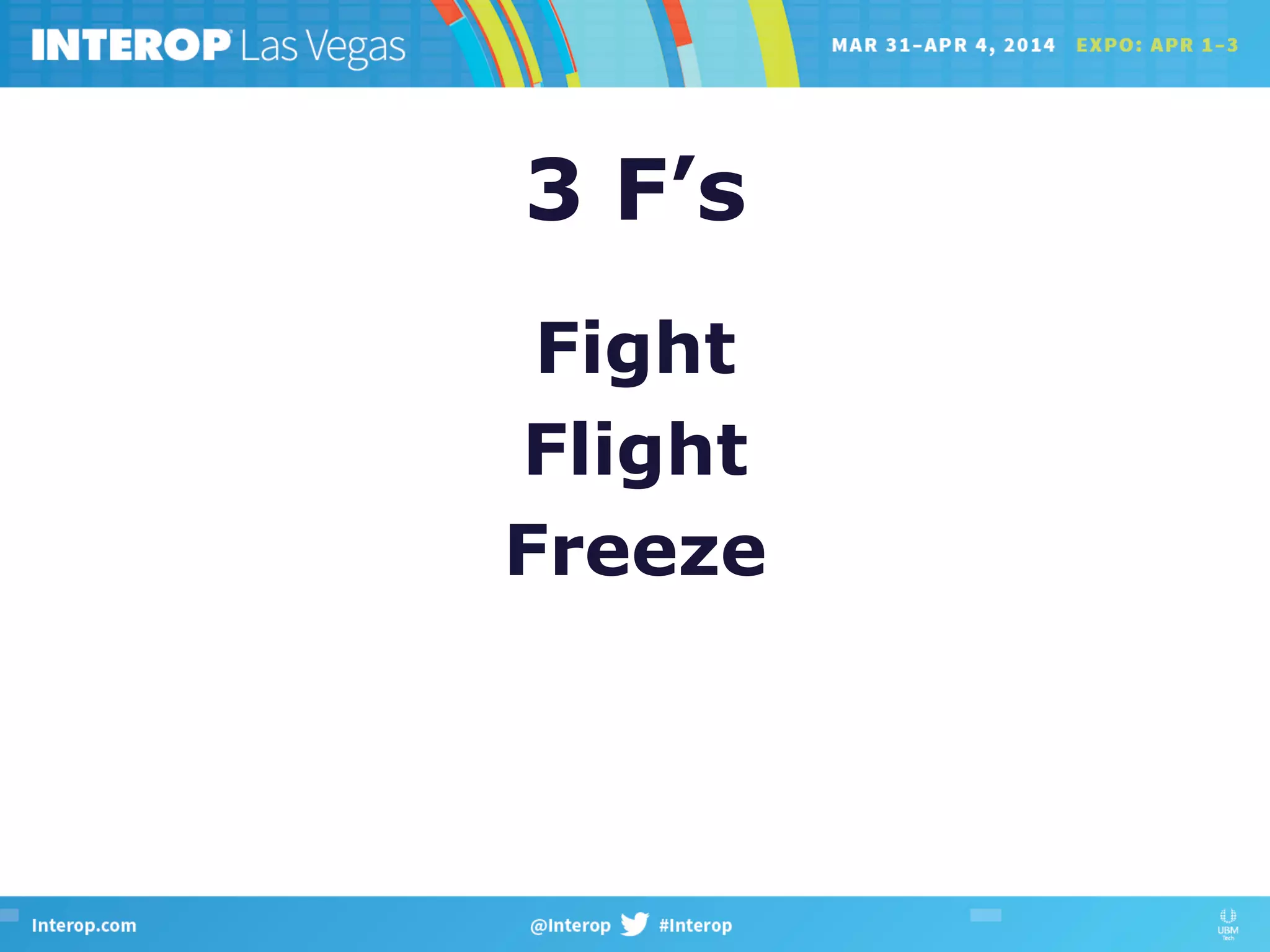 3 F’s
Fight
Flight
Freeze
 