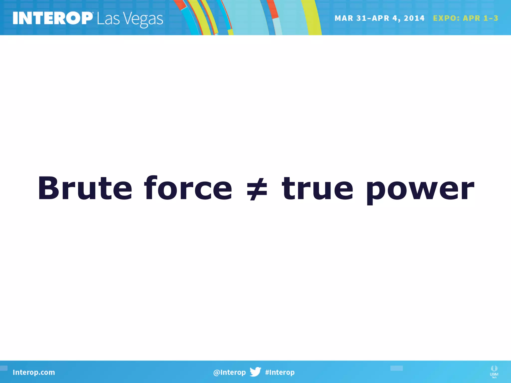 Brute force ≠ true power
 