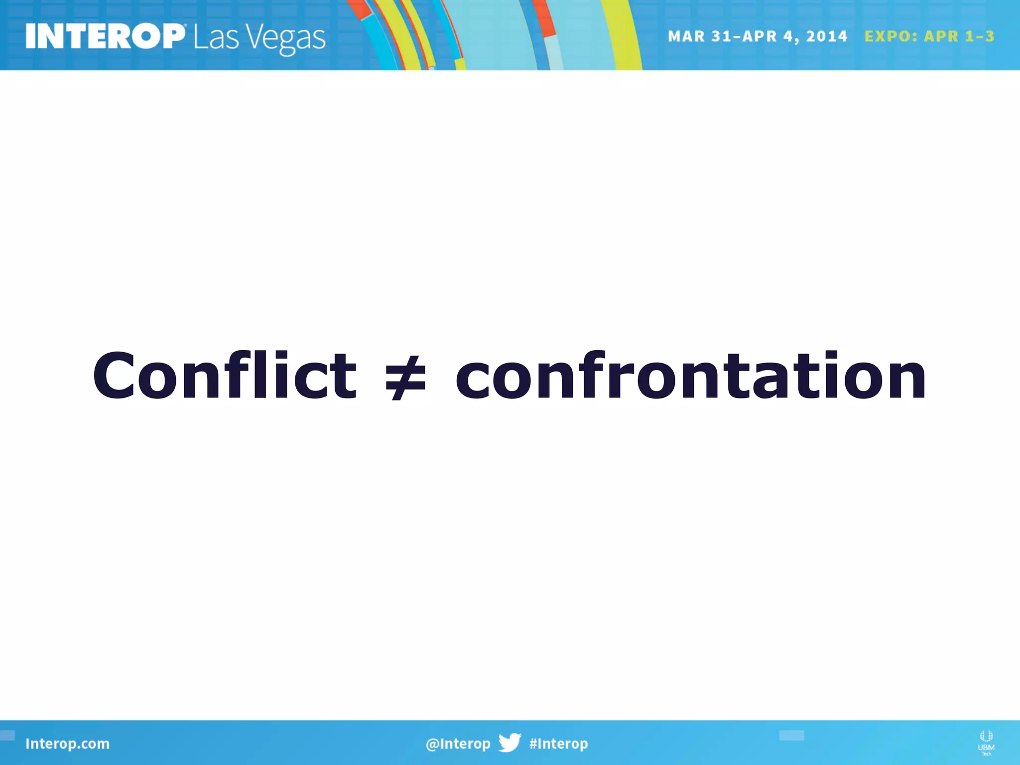 Conflict ≠ confrontation
 