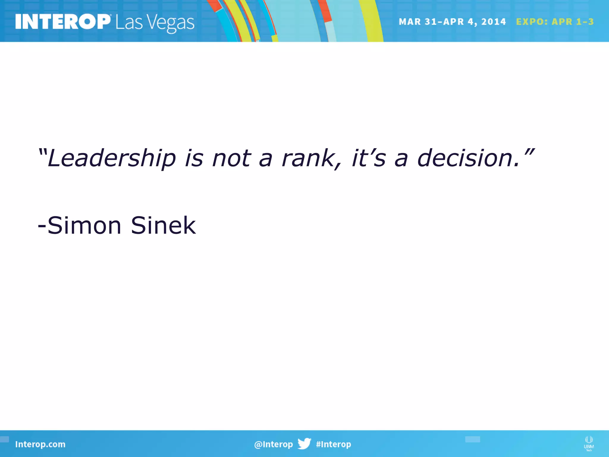 “Leadership is not a rank, it’s a decision.”
-Simon Sinek
 