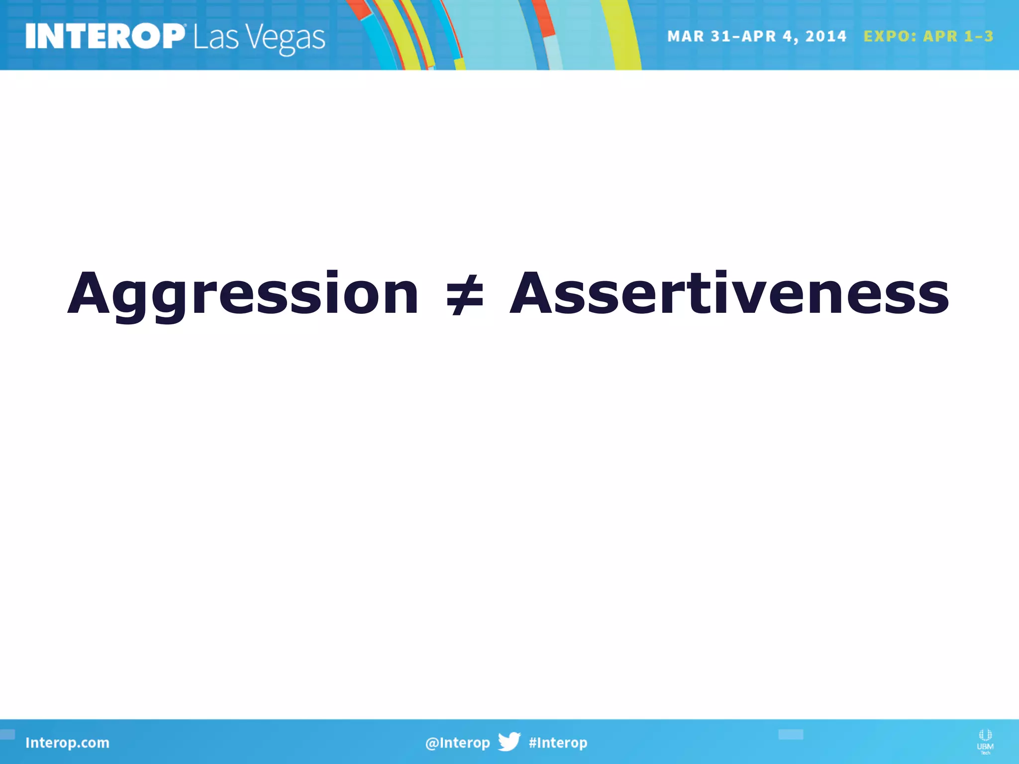 Aggression ≠ Assertiveness
 