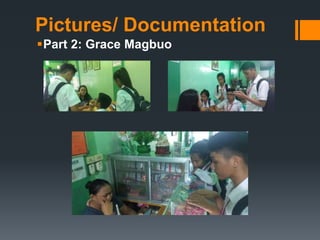 Pictures/ Documentation
Part 2: Grace Magbuo
 