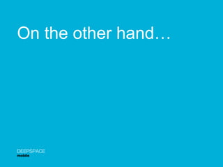 On the other hand… DEEPSPACE mobile 