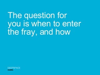 The question for you is when to enter the fray, and how DEEPSPACE mobile 