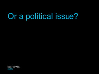 Or a political issue? DEEPSPACE mobile 