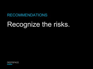 RECOMMENDATIONS Recognize the risks. DEEPSPACE mobile 