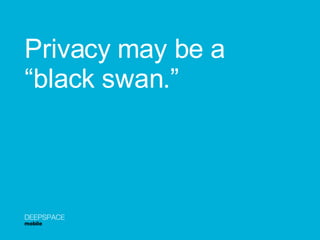 Privacy may be a  “ black swan.” DEEPSPACE mobile 