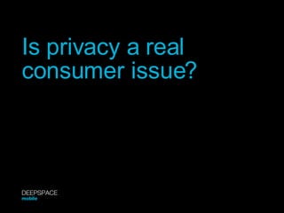 Is privacy a real consumer issue? DEEPSPACE mobile 