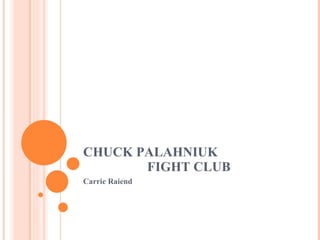 CHUCK PALAHNIUK FIGHT CLUB Carrie Raiend 