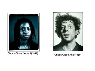 Chuck Close  Phil  (1969)  Chuck Close  Lorna I  (1996) 