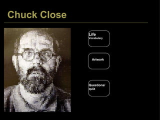 Chuck Close Life Vocabulary Artwork Questions/ quiz 