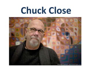 Chuck Close

 