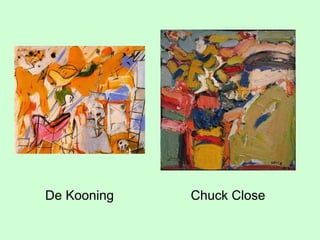 De Kooning Chuck Close
 