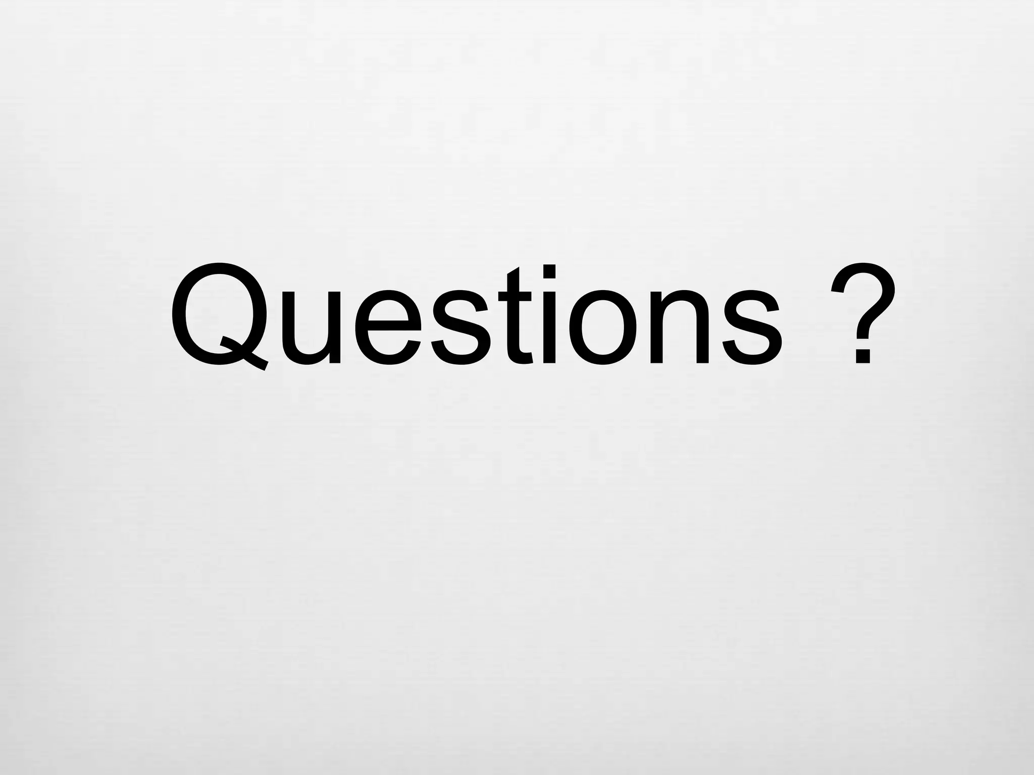Questions ?
 