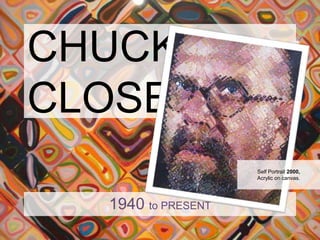CHUCK CLOSE Self Portrait 2000, Acrylic on canvas. 1940 to PRESENT 