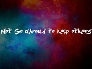 Not Go abroad to help others 
 