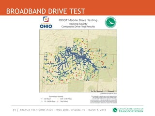 11 |
BROADBAND DRIVE TEST
TRANSIT TECH OHIO (T2O) - IWCE 2018, Orlando, FL - March 9, 2018
 