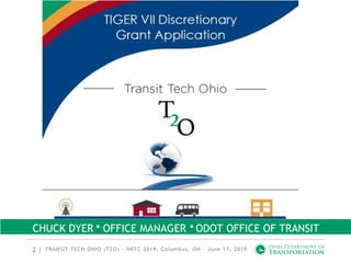 2 | TRANSIT TECH OHIO (T2O) - NRTC 2019, Columbus, OH - June 17, 2019
CHUCK DYER OFFICE MANAGER ODOT OFFICE OF TRANSIT
 