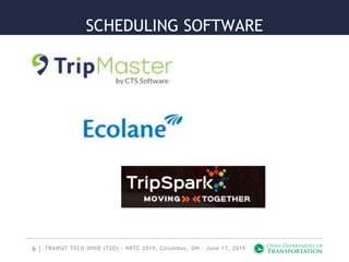 6 |
SCHEDULING SOFTWARE
TRANSIT TECH OHIO (T2O) - NRTC 2019, Columbus, OH - June 17, 2019
 